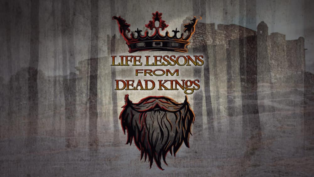 Life Lessons from Dead Kings